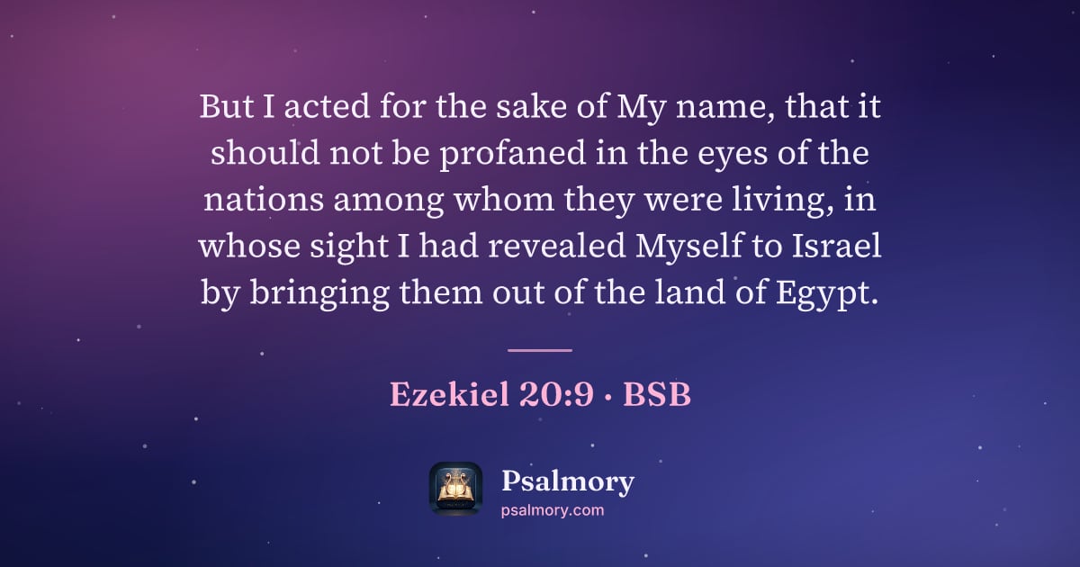 Ezekiel 20:9 verse artwork: But I acted for the sake of My name, that it should not be profaned in the eyes of the…