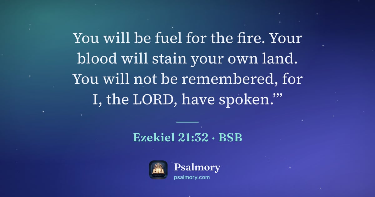 Ezekiel 21:32 verse artwork: You will be fuel for the fire. Your blood will stain your own land. You will not be…