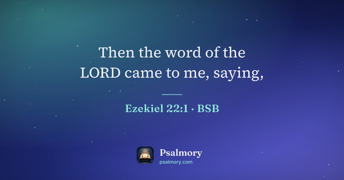 Ezekiel 22:1 verse artwork: Then the word of the LORD came to me, saying,