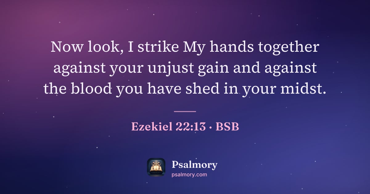 Ezekiel 22:13 verse artwork: Now look, I strike My hands together against your unjust gain and against the blood you…