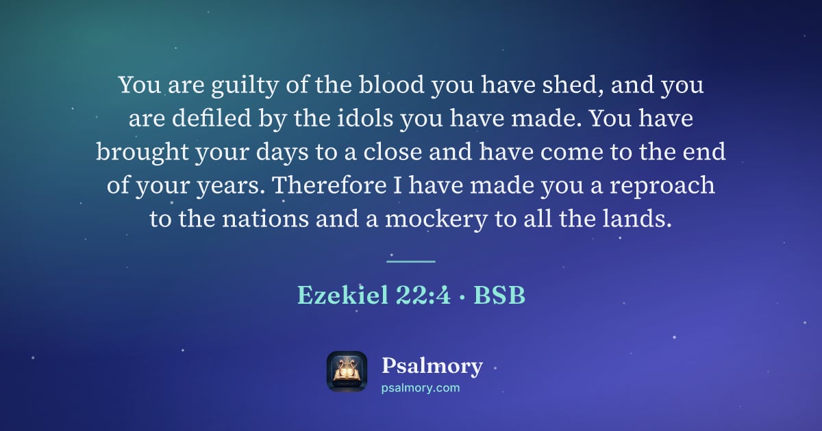 Ezekiel 22:4 verse artwork: You are guilty of the blood you have shed, and you are defiled by the idols you have…