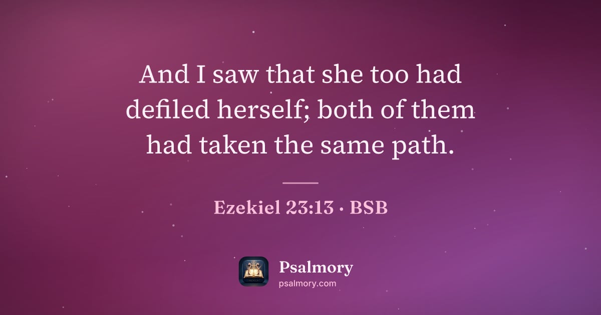 Ezekiel 23:13 verse artwork: And I saw that she too had defiled herself; both of them had taken the same path.