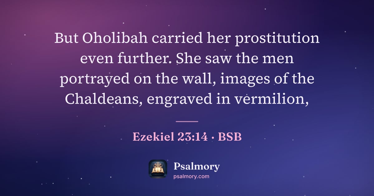 Ezekiel 23:14 verse artwork: But Oholibah carried her prostitution even further. She saw the men portrayed on the…