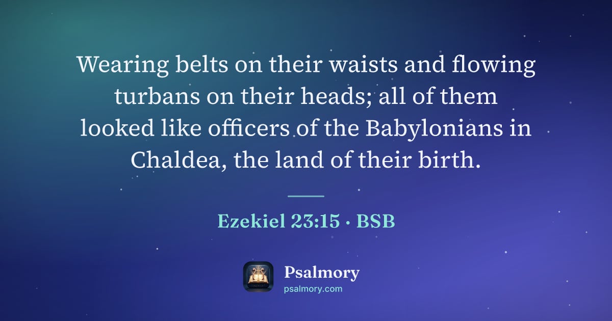 Ezekiel 23:15 verse artwork: Wearing belts on their waists and flowing turbans on their heads; all of them looked…