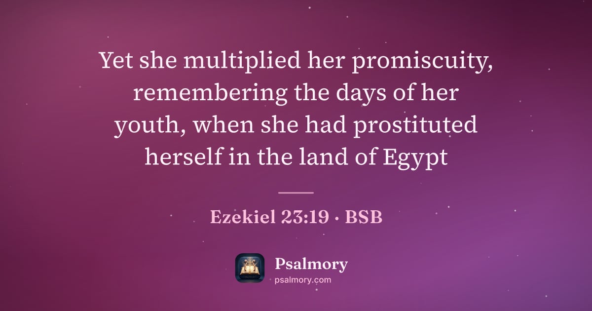 Ezekiel 23:19 verse artwork: Yet she multiplied her promiscuity, remembering the days of her youth, when she had…