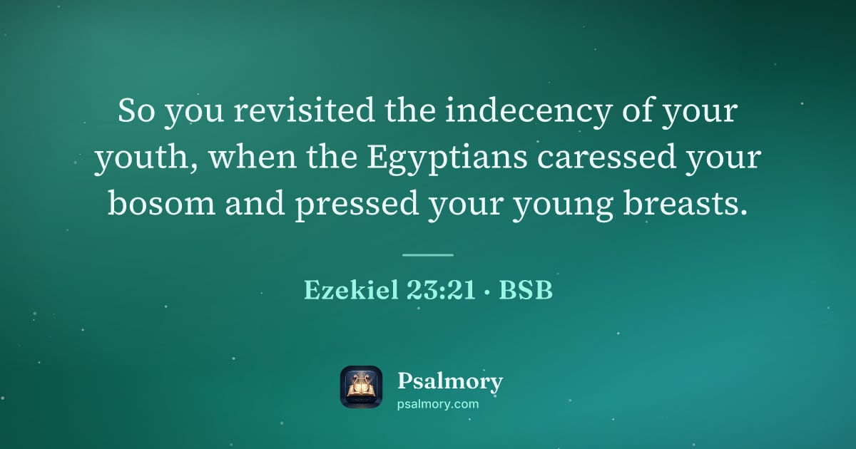Ezekiel 23:21 verse artwork: So you revisited the indecency of your youth, when the Egyptians caressed your bosom and…