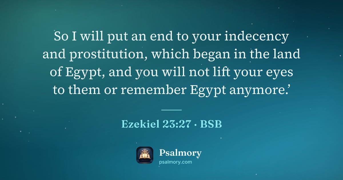 Ezekiel 23:27 verse artwork: So I will put an end to your indecency and prostitution, which began in the land of…