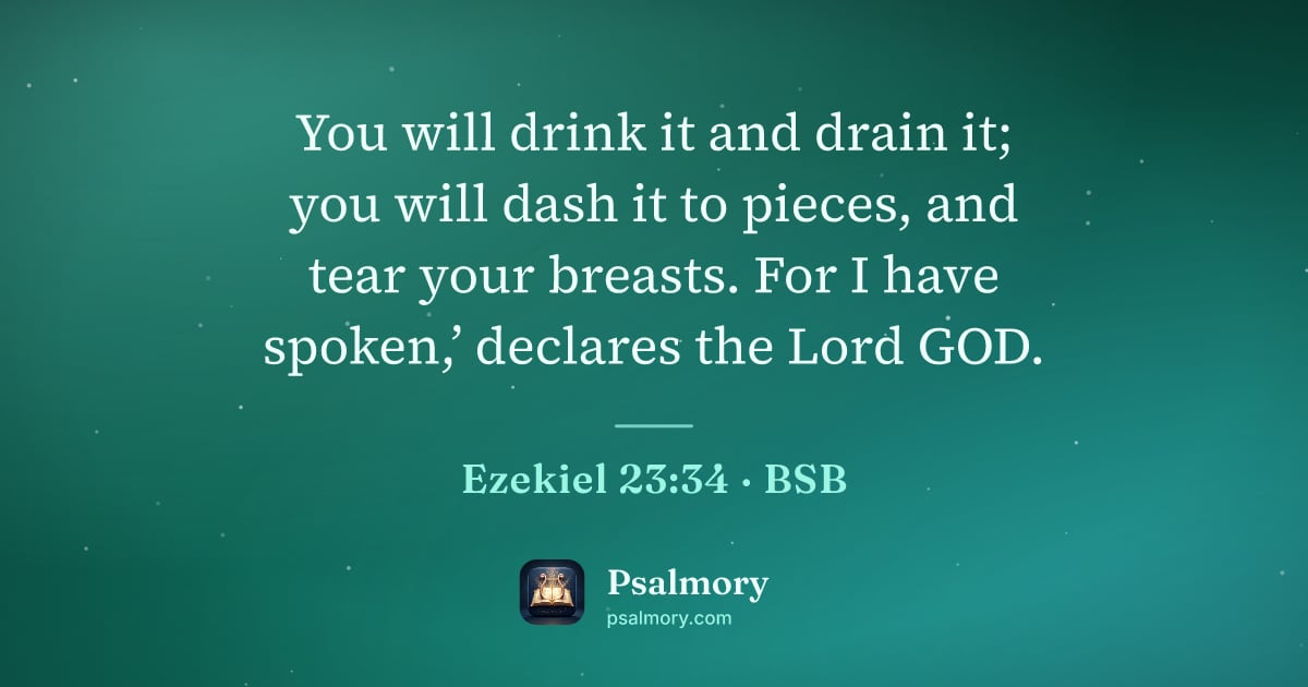 Ezekiel 23:34 verse artwork: You will drink it and drain it; you will dash it to pieces, and tear your breasts. For I…