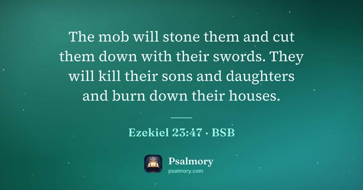 Ezekiel 23:47 verse artwork: The mob will stone them and cut them down with their swords. They will kill their sons…