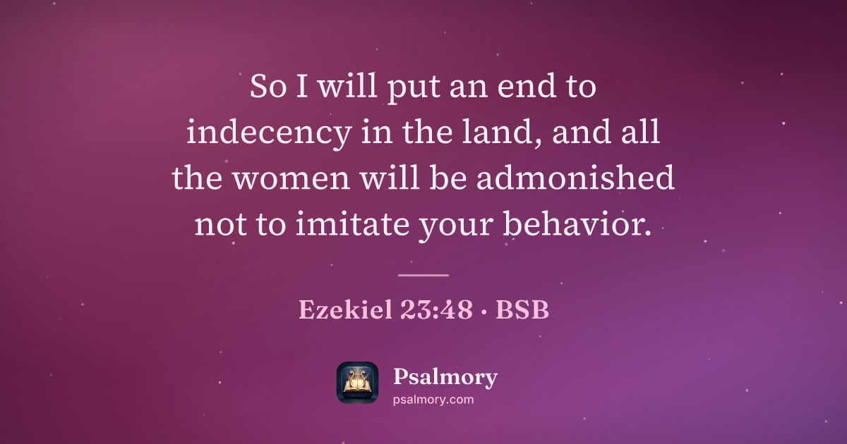 Ezekiel 23:48 verse artwork: So I will put an end to indecency in the land, and all the women will be admonished not…