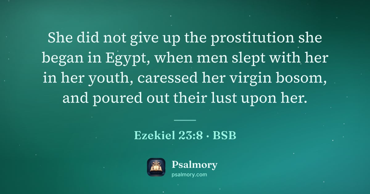 Ezekiel 23:8 verse artwork: She did not give up the prostitution she began in Egypt, when men slept with her in her…