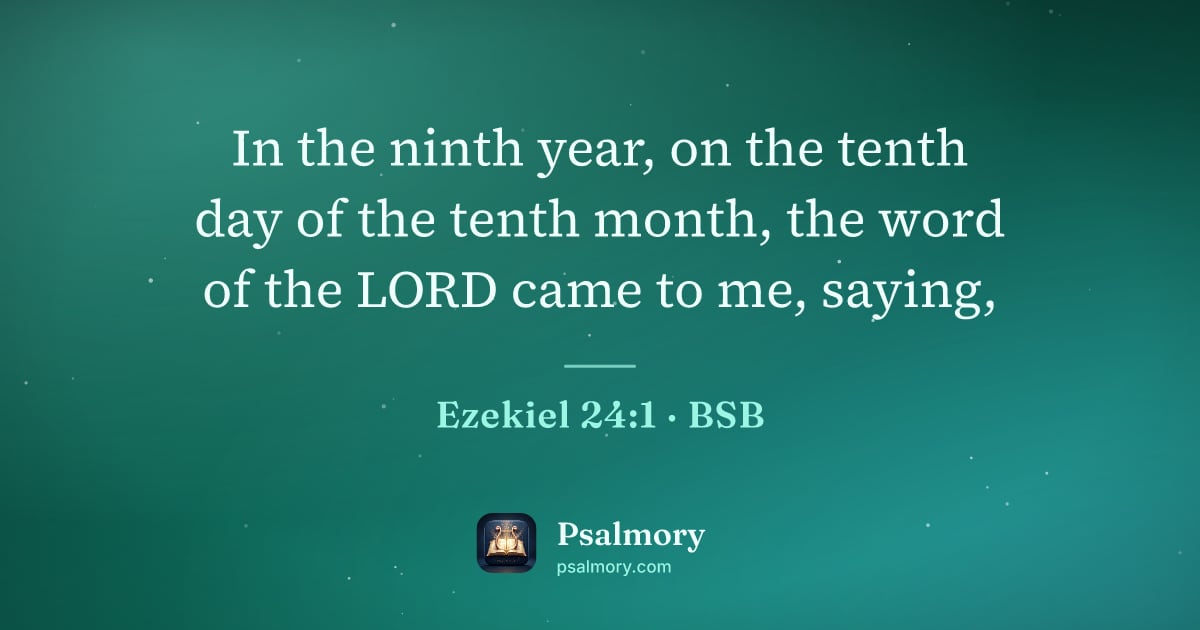 Ezekiel 24:1 verse artwork: In the ninth year, on the tenth day of the tenth month, the word of the LORD came to me,…