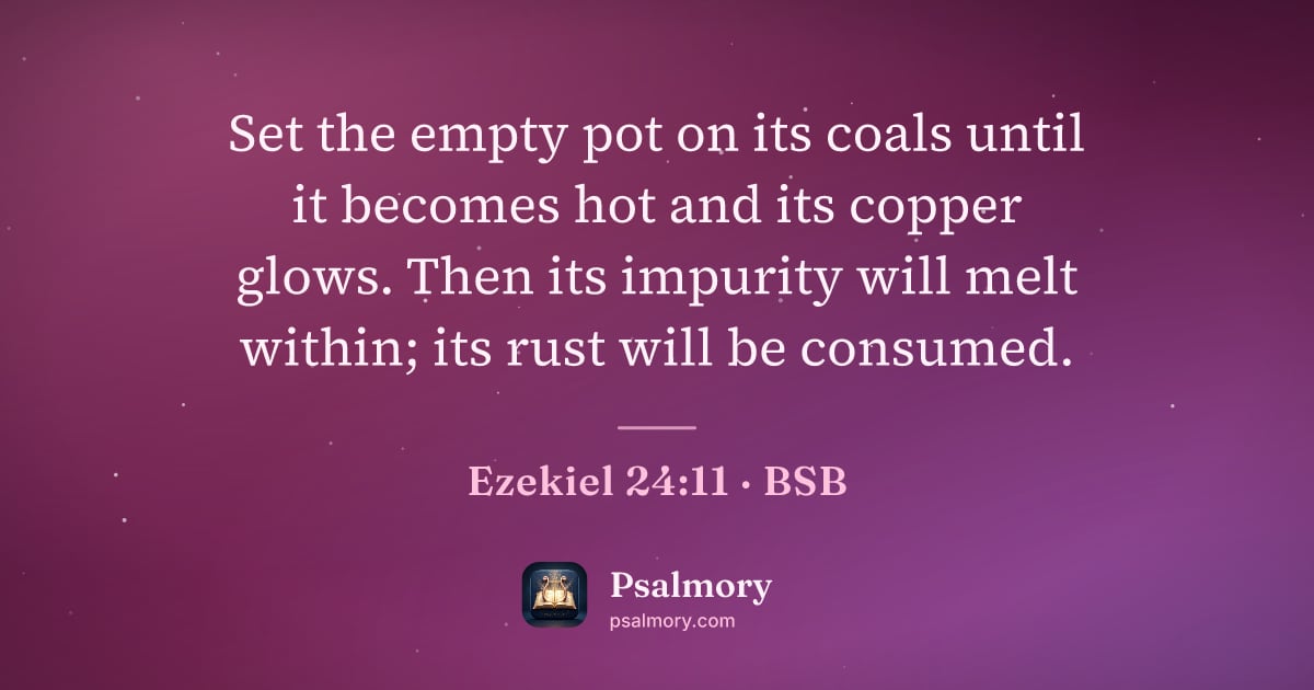 Ezekiel 24:11 verse artwork: Set the empty pot on its coals until it becomes hot and its copper glows. Then its…