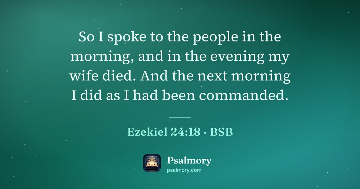 Ezekiel 24:18 verse artwork: So I spoke to the people in the morning, and in the evening my wife died. And the next…