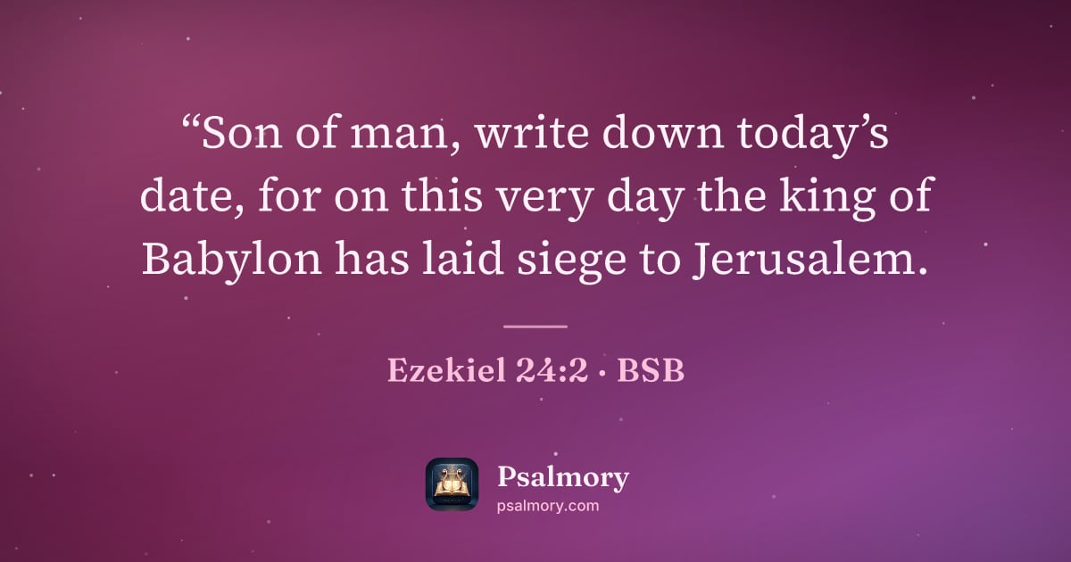 Ezekiel 24:2 verse artwork: “Son of man, write down today’s date, for on this very day the king of Babylon has laid…