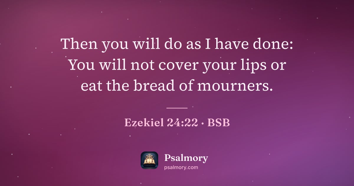 Ezekiel 24:22 verse artwork: Then you will do as I have done: You will not cover your lips or eat the bread of…