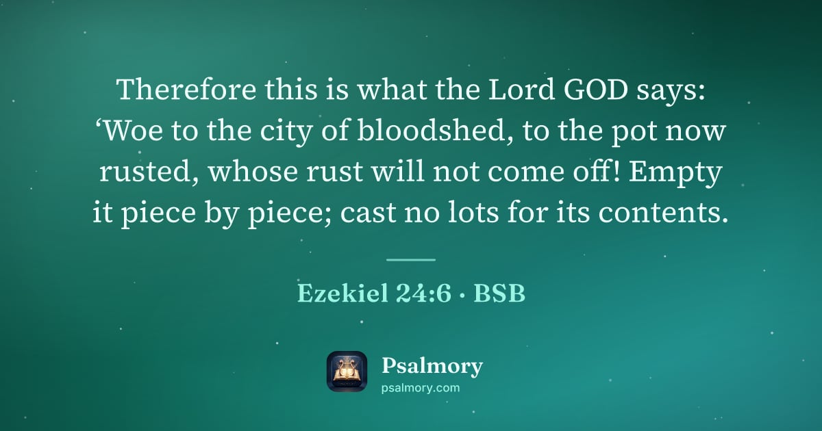 Ezekiel 24:6 verse artwork: Therefore this is what the Lord GOD says: ‘Woe to the city of bloodshed, to the pot now…