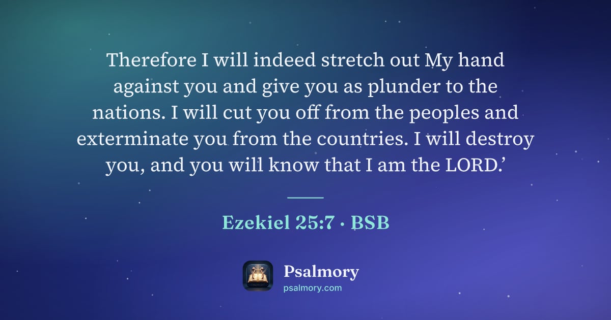 Ezekiel 25:7 verse artwork: Therefore I will indeed stretch out My hand against you and give you as plunder to the…
