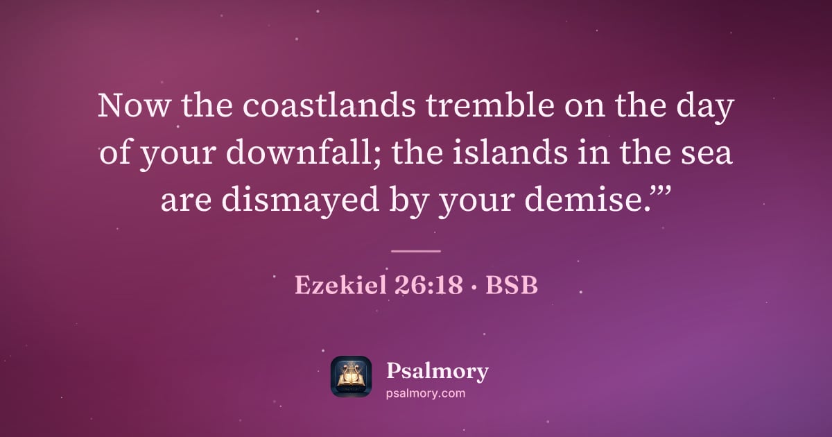 Ezekiel 26:18 verse artwork: Now the coastlands tremble on the day of your downfall; the islands in the sea are…