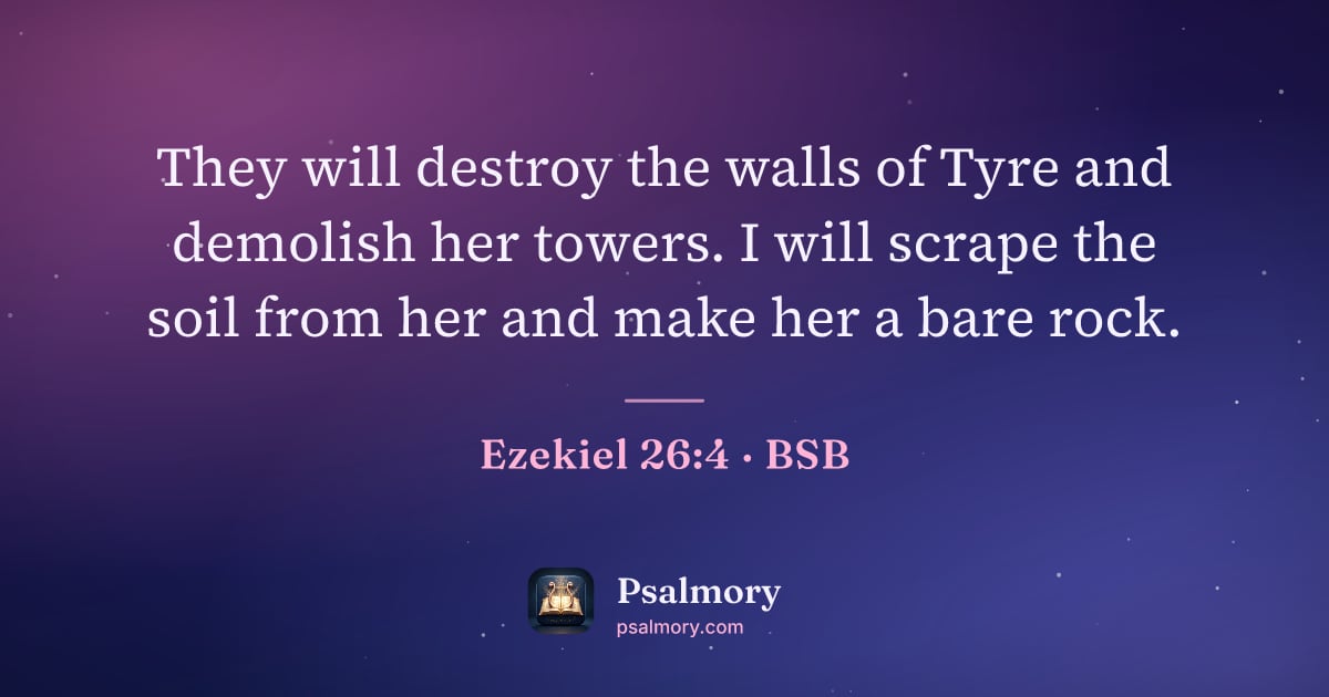 Ezekiel 26:4 verse artwork: They will destroy the walls of Tyre and demolish her towers. I will scrape the soil from…