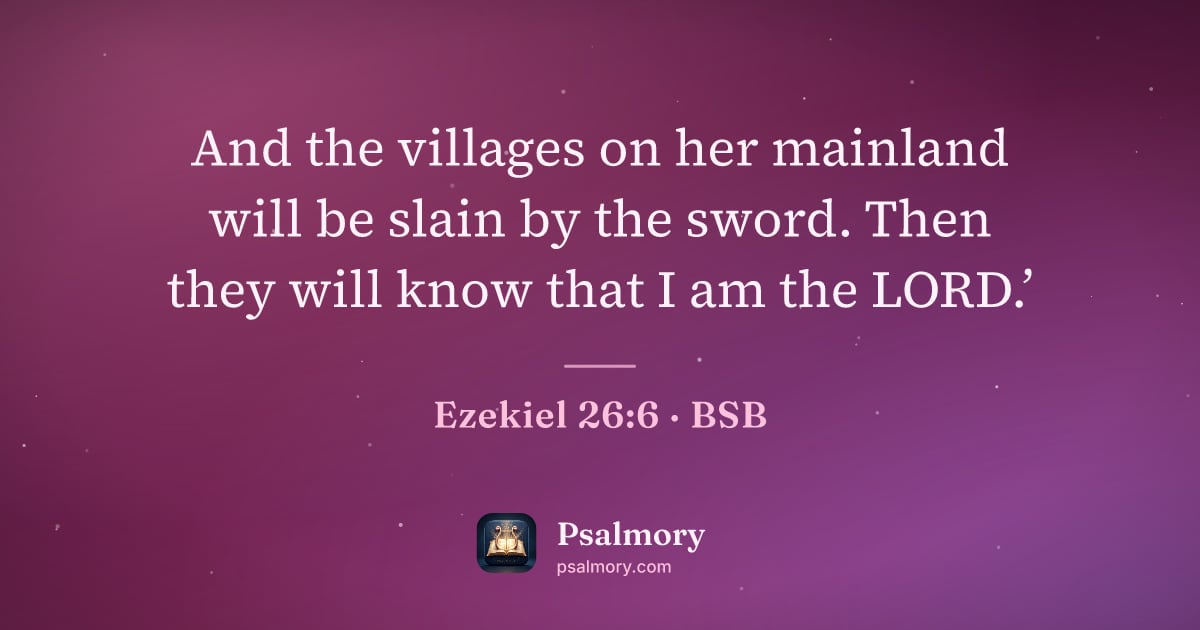 Ezekiel 26:6 verse artwork: And the villages on her mainland will be slain by the sword. Then they will know that I…