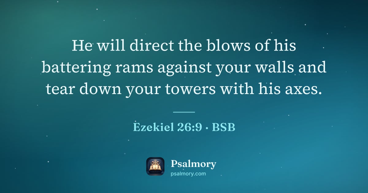 Ezekiel 26:9 verse artwork: He will direct the blows of his battering rams against your walls and tear down your…