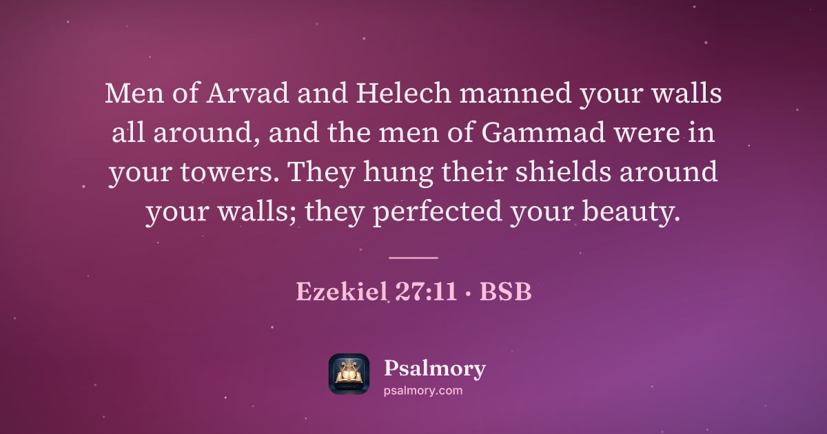 Ezekiel 27:11 verse artwork: Men of Arvad and Helech manned your walls all around, and the men of Gammad were in your…