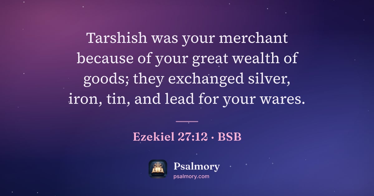 Ezekiel 27:12 verse artwork: Tarshish was your merchant because of your great wealth of goods; they exchanged silver,…