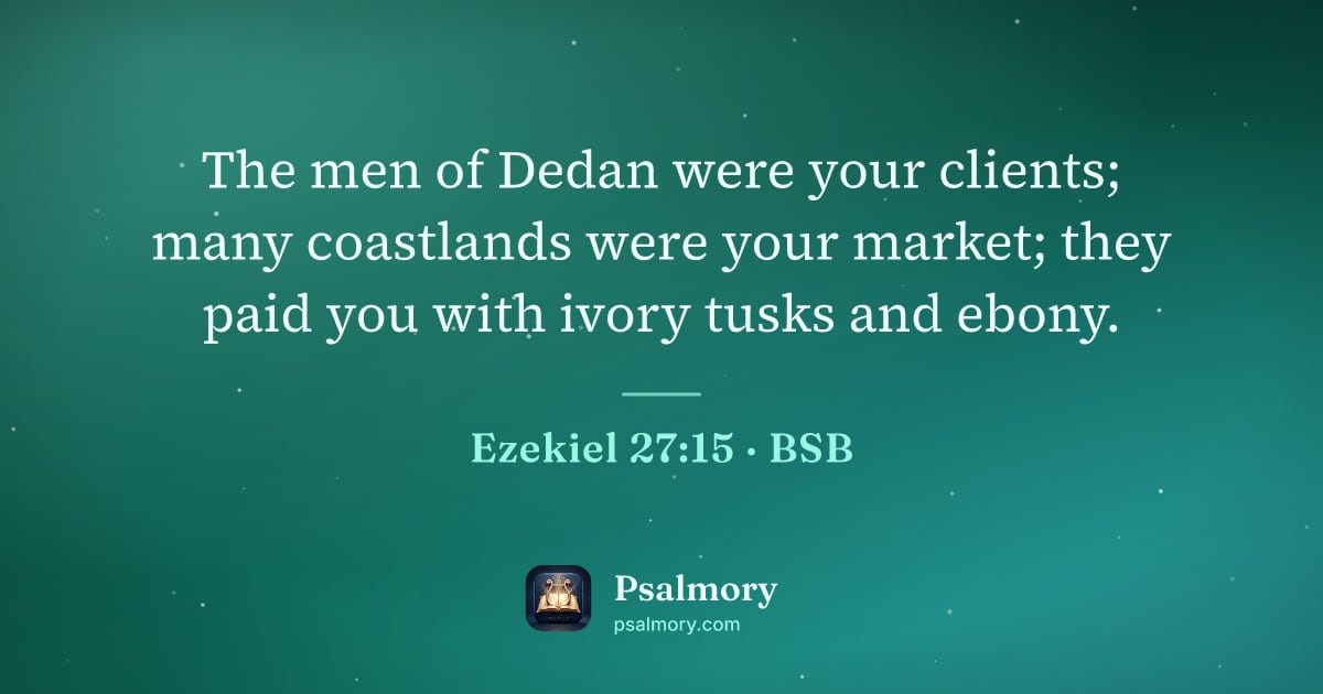 Ezekiel 27:15 verse artwork: The men of Dedan were your clients; many coastlands were your market; they paid you with…