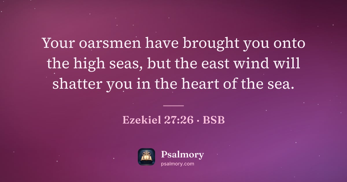 Ezekiel 27:26 verse artwork: Your oarsmen have brought you onto the high seas, but the east wind will shatter you in…
