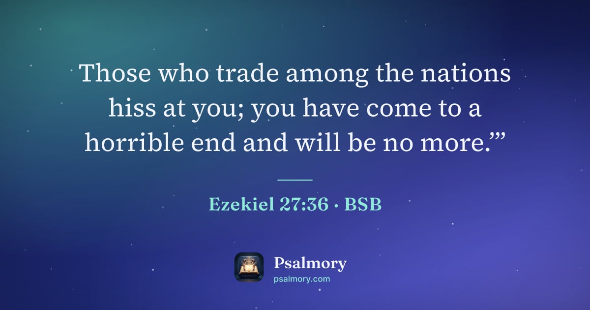 Ezekiel 27:36 verse artwork: Those who trade among the nations hiss at you; you have come to a horrible end and will…