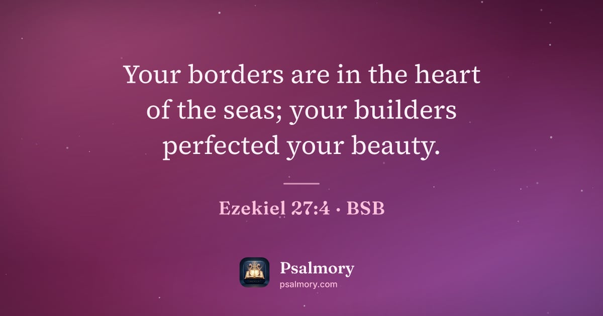Ezekiel 27:4 verse artwork: Your borders are in the heart of the seas; your builders perfected your beauty.