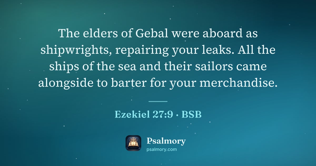 Ezekiel 27:9 verse artwork: The elders of Gebal were aboard as shipwrights, repairing your leaks. All the ships of…