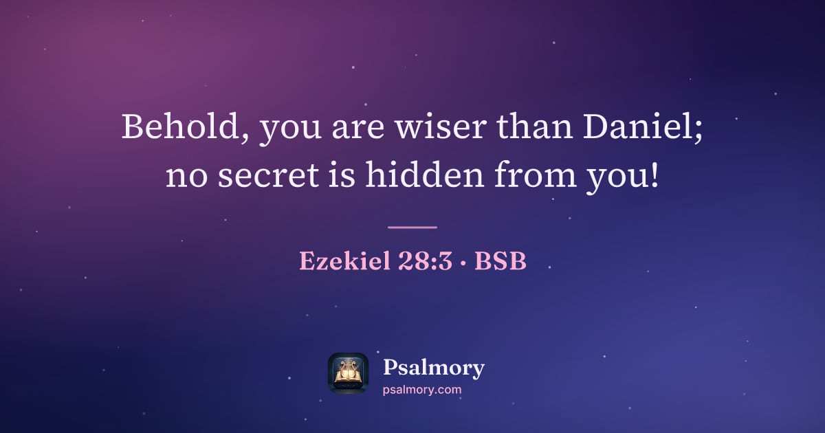 Ezekiel 28:3 verse artwork: Behold, you are wiser than Daniel; no secret is hidden from you!