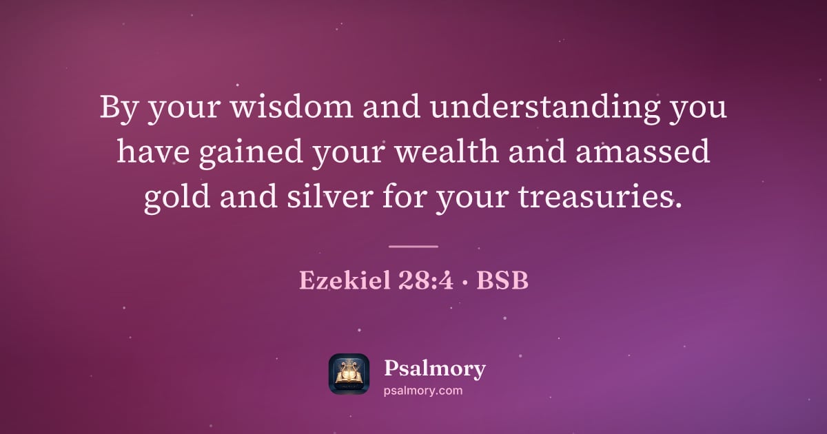 Ezekiel 28:4 verse artwork: By your wisdom and understanding you have gained your wealth and amassed gold and silver…