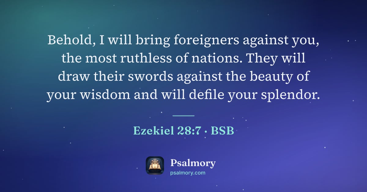Ezekiel 28:7 verse artwork: Behold, I will bring foreigners against you, the most ruthless of nations. They will…