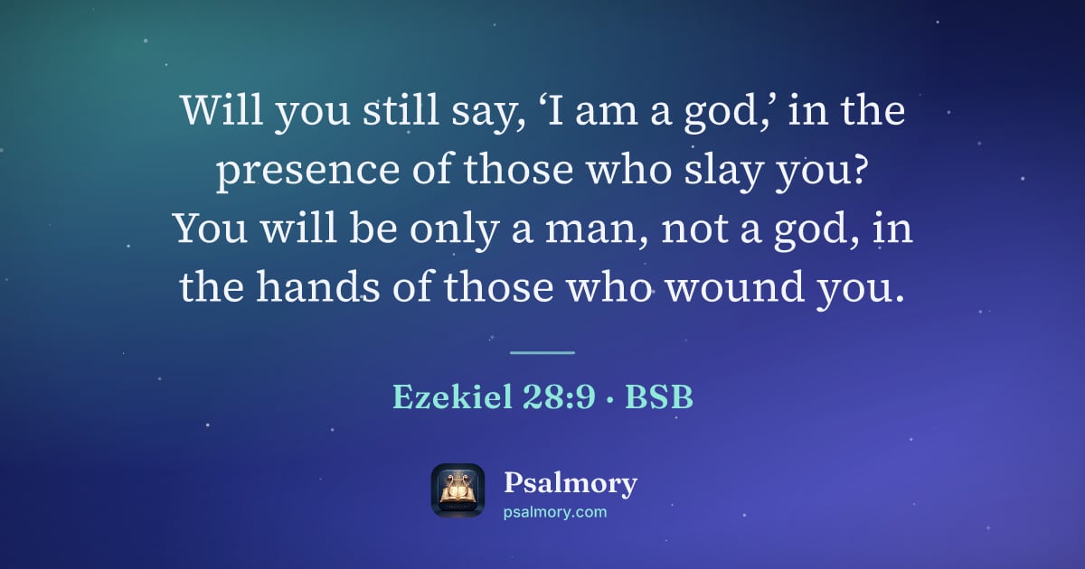 Ezekiel 28:9 verse artwork: Will you still say, ‘I am a god,’ in the presence of those who slay you? You will be…