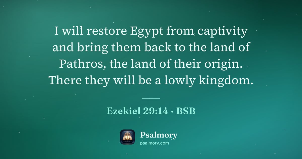Ezekiel 29:14 verse artwork: I will restore Egypt from captivity and bring them back to the land of Pathros, the land…