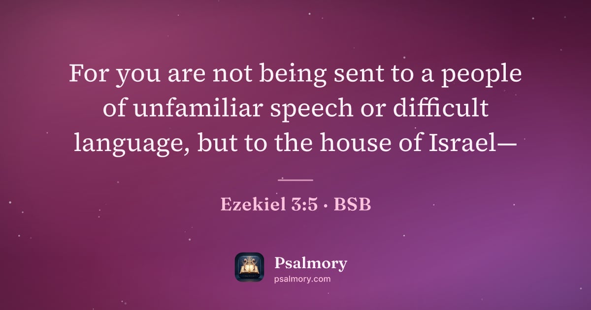Ezekiel 3:5 verse artwork: For you are not being sent to a people of unfamiliar speech or difficult language, but…