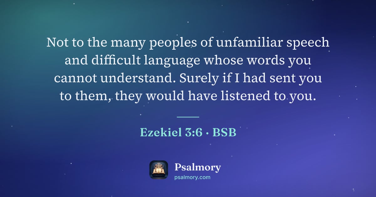 Ezekiel 3:6 verse artwork: Not to the many peoples of unfamiliar speech and difficult language whose words you…
