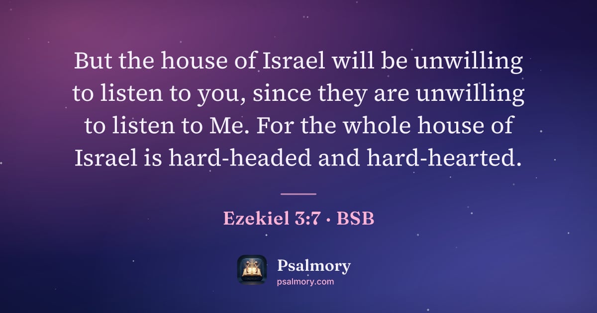 Ezekiel 3:7 verse artwork: But the house of Israel will be unwilling to listen to you, since they are unwilling to…