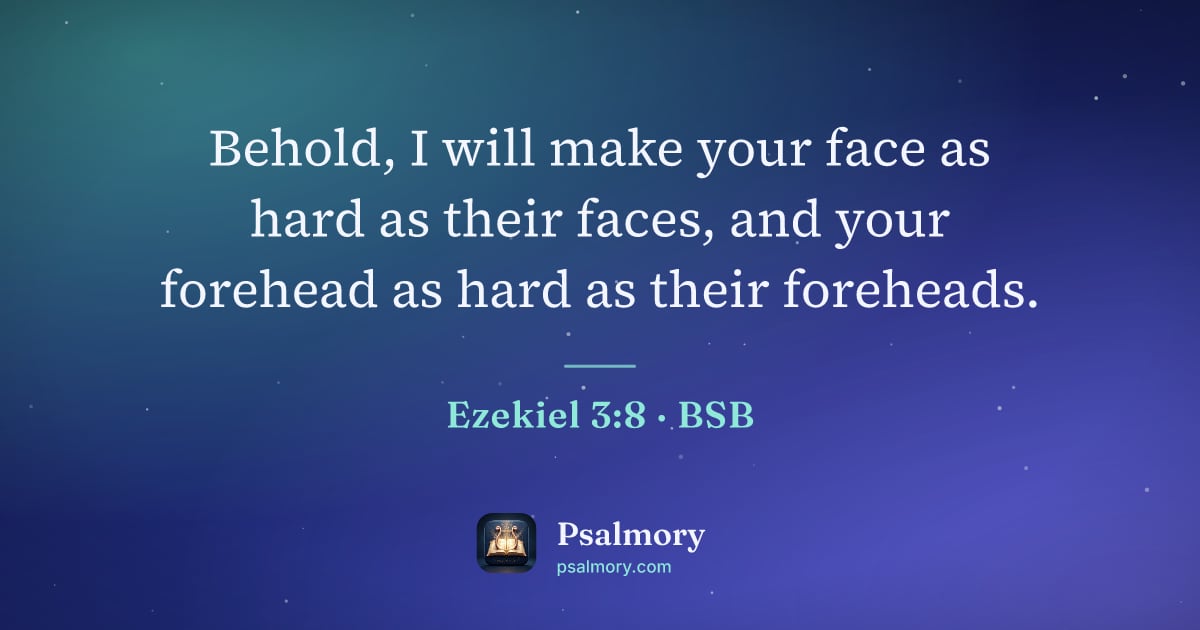 Ezekiel 3:8 verse artwork: Behold, I will make your face as hard as their faces, and your forehead as hard as their…