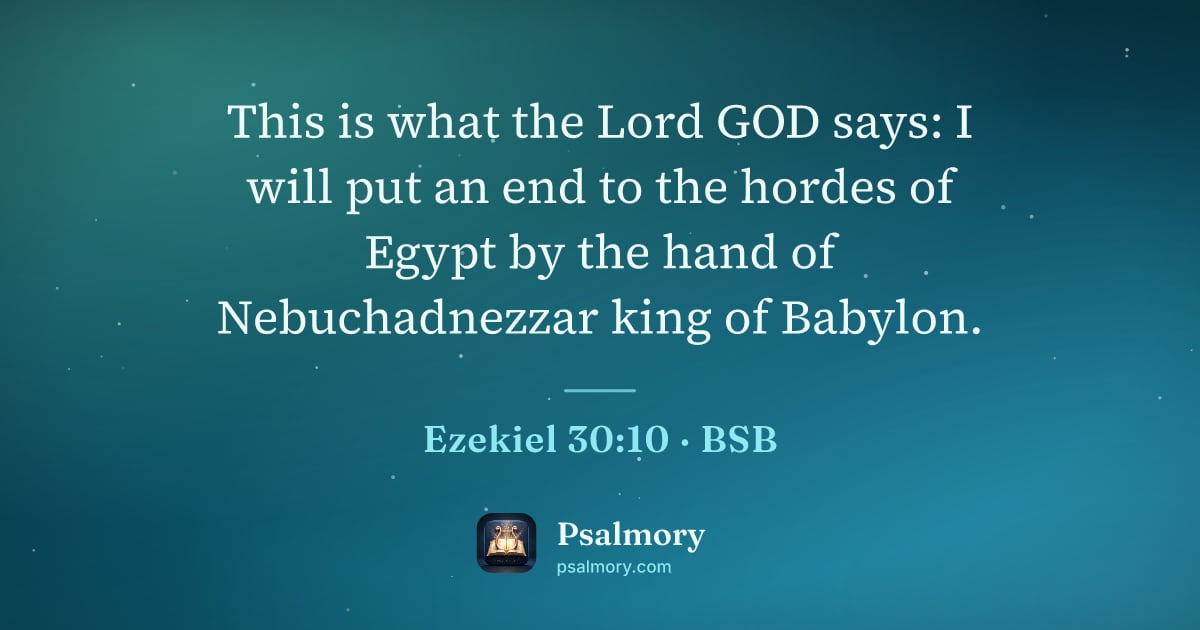 Ezekiel 30:10 verse artwork: This is what the Lord GOD says: I will put an end to the hordes of Egypt by the hand of…