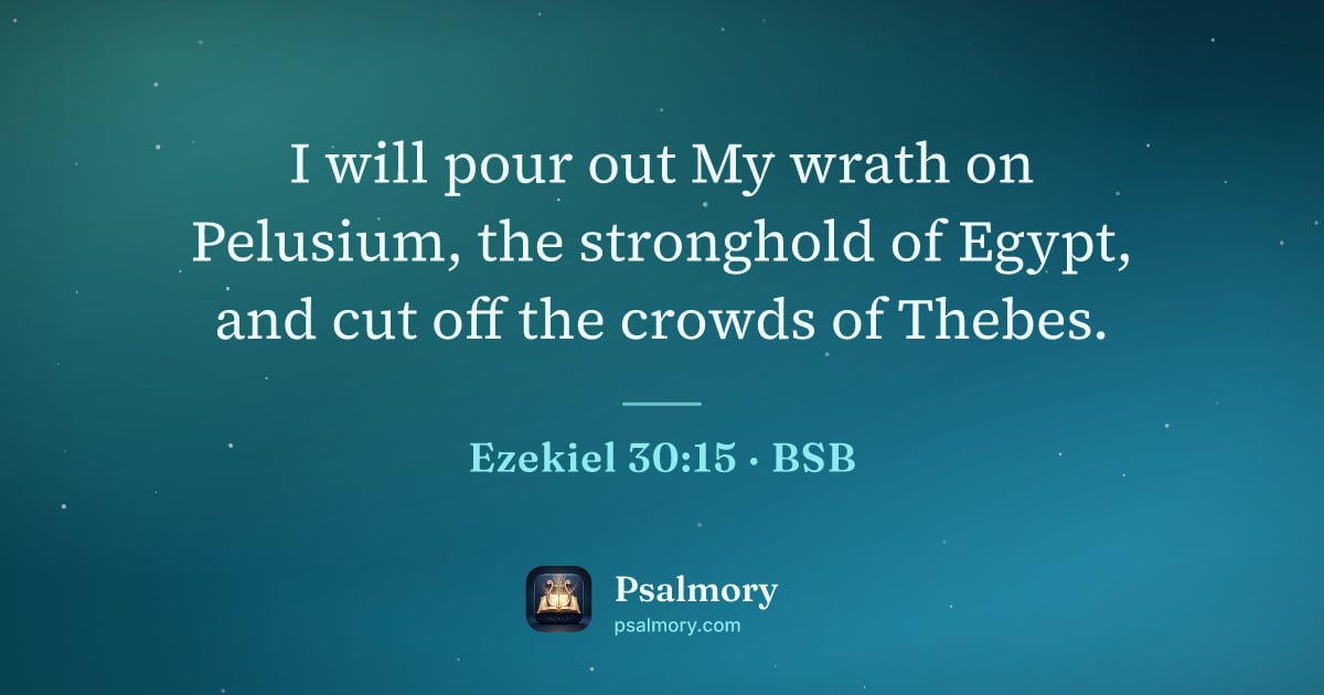 Ezekiel 30:15 verse artwork: I will pour out My wrath on Pelusium, the stronghold of Egypt, and cut off the crowds of…