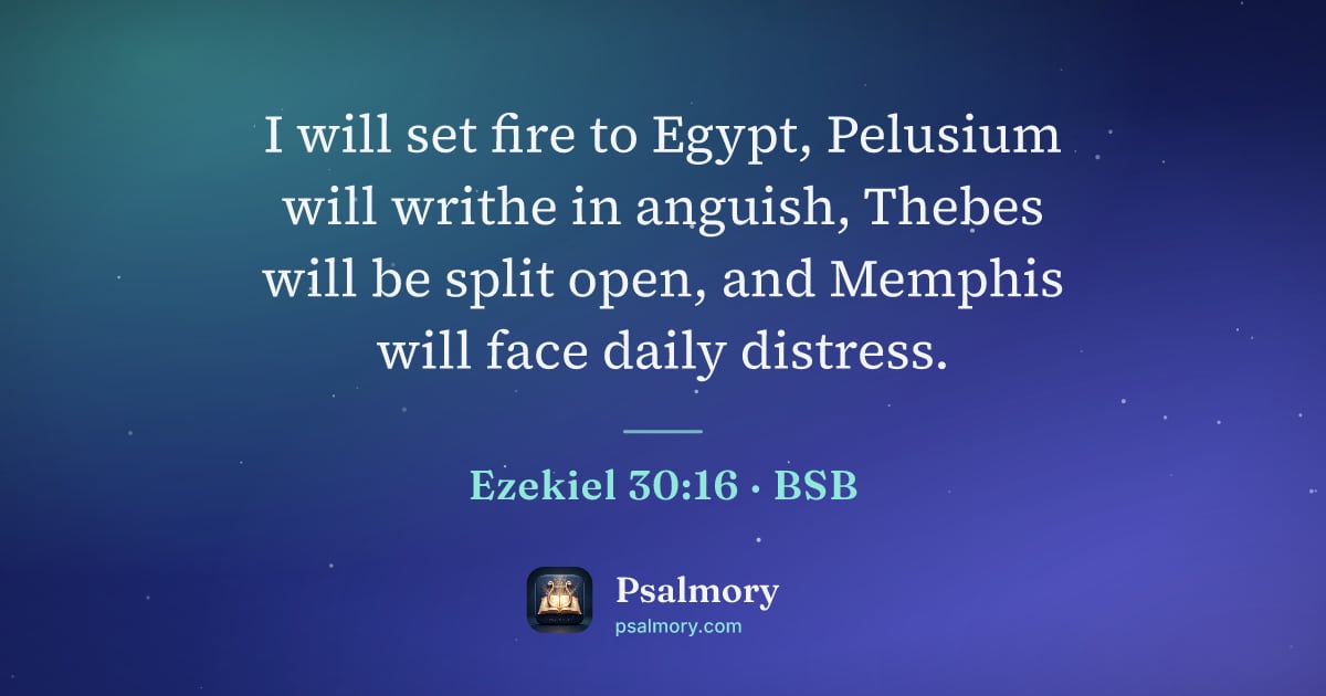 Ezekiel 30:16 verse artwork: I will set fire to Egypt, Pelusium will writhe in anguish, Thebes will be split open,…