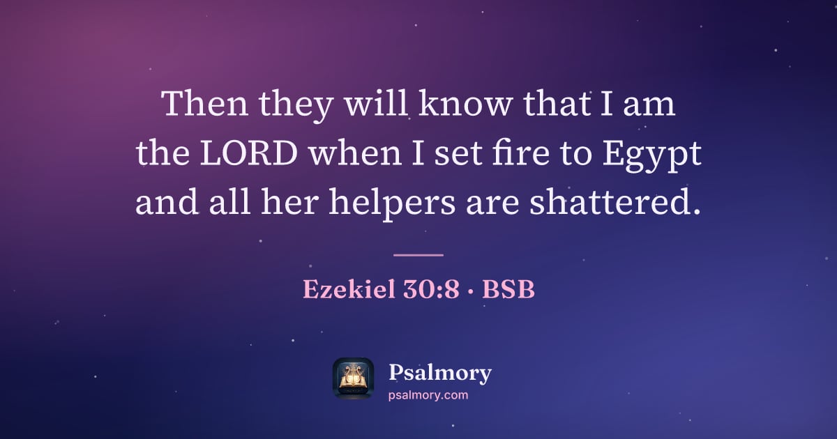 Ezekiel 30:8 verse artwork: Then they will know that I am the LORD when I set fire to Egypt and all her helpers are…