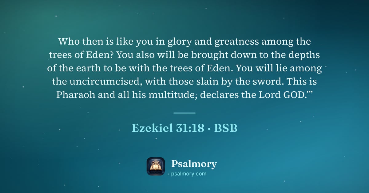 Ezekiel 31:18 verse artwork: Who then is like you in glory and greatness among the trees of Eden? You also will be…