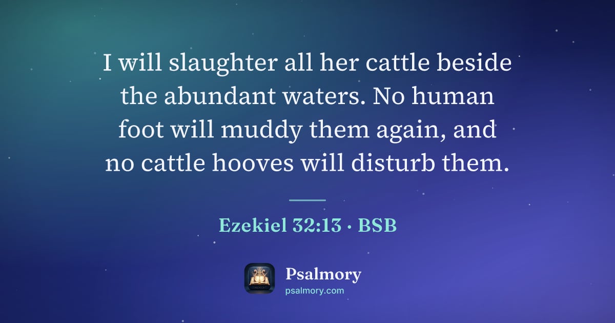 Ezekiel 32:13 verse artwork: I will slaughter all her cattle beside the abundant waters. No human foot will muddy…
