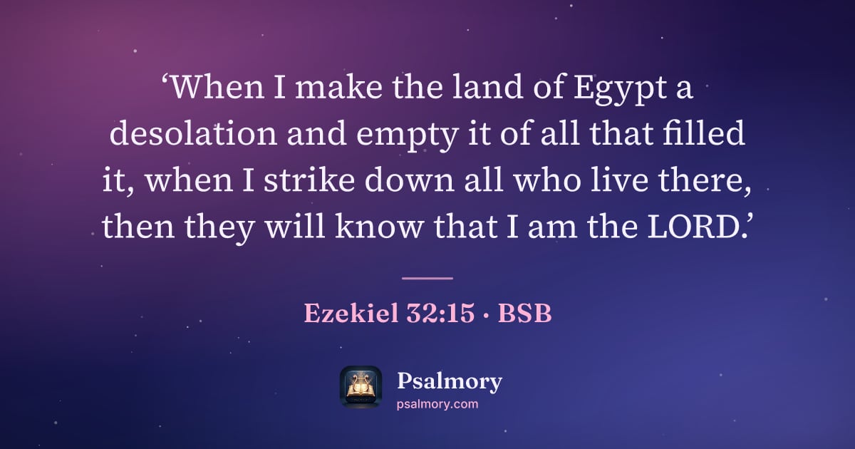 Ezekiel 32:15 verse artwork: ‘When I make the land of Egypt a desolation and empty it of all that filled it, when I…
