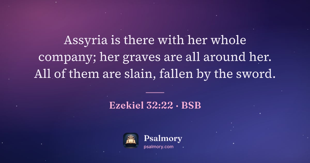 Ezekiel 32:22 verse artwork: Assyria is there with her whole company; her graves are all around her. All of them are…